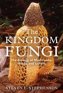 Kingdom of Fung The Biology of Mushrooms Molds and Lichens book cover