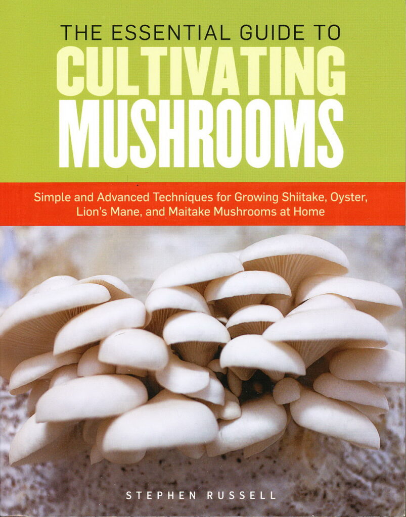 The Essential Guide to Cultivating Mushrooms Simple and Advanced Techniques for Growing Shiitake, Oyster, Lions Mane, and Maitake Mushrooms at Home book cover